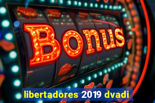 libertadores 2019 dvadi